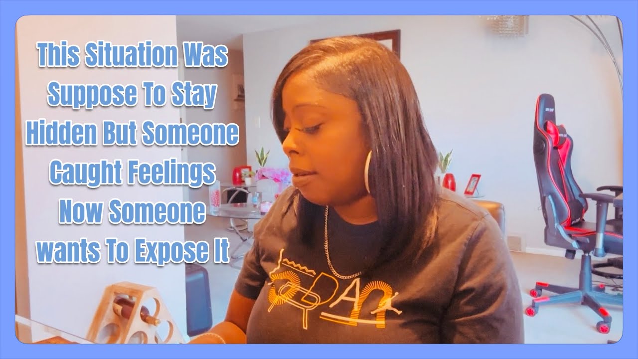 This Situation Was Suppose To Stay Hidden But Someone Caught Feelings Now Someone wants To Expose It
