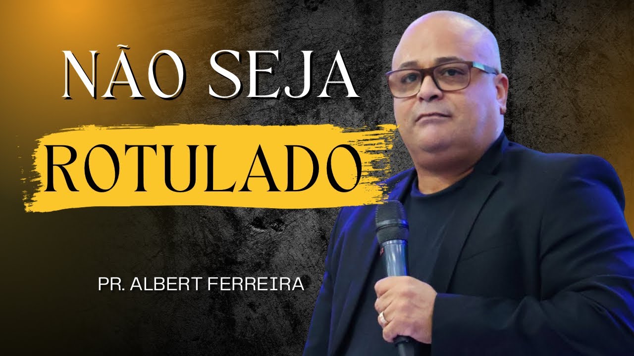 NÃO SEJA ROTULADO I PR. ALBERT FERREIRA
