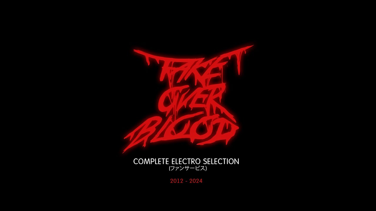 TakeOverBlood - Complete Electro Selection (2012 - 2024)