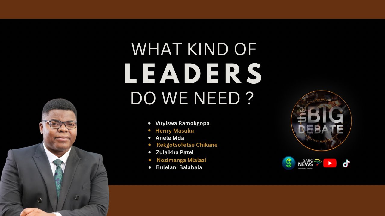 The Big Debate S12E03 | What kind of leaders does South Africa need?