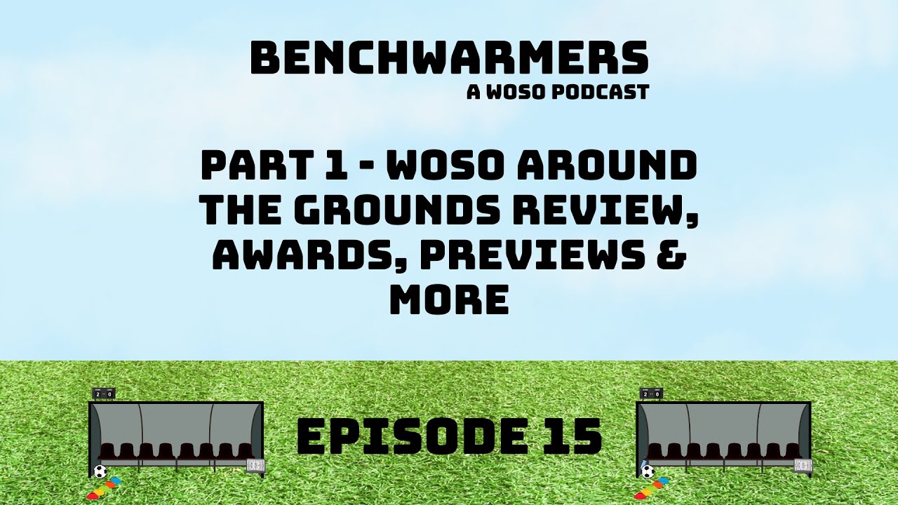 WOSO AROUND THE GROUNDS REVIEW,  PREDICTIONS, AWARDS & MORE - BENCHWARMERS PODCAST - EP15 PART ONE