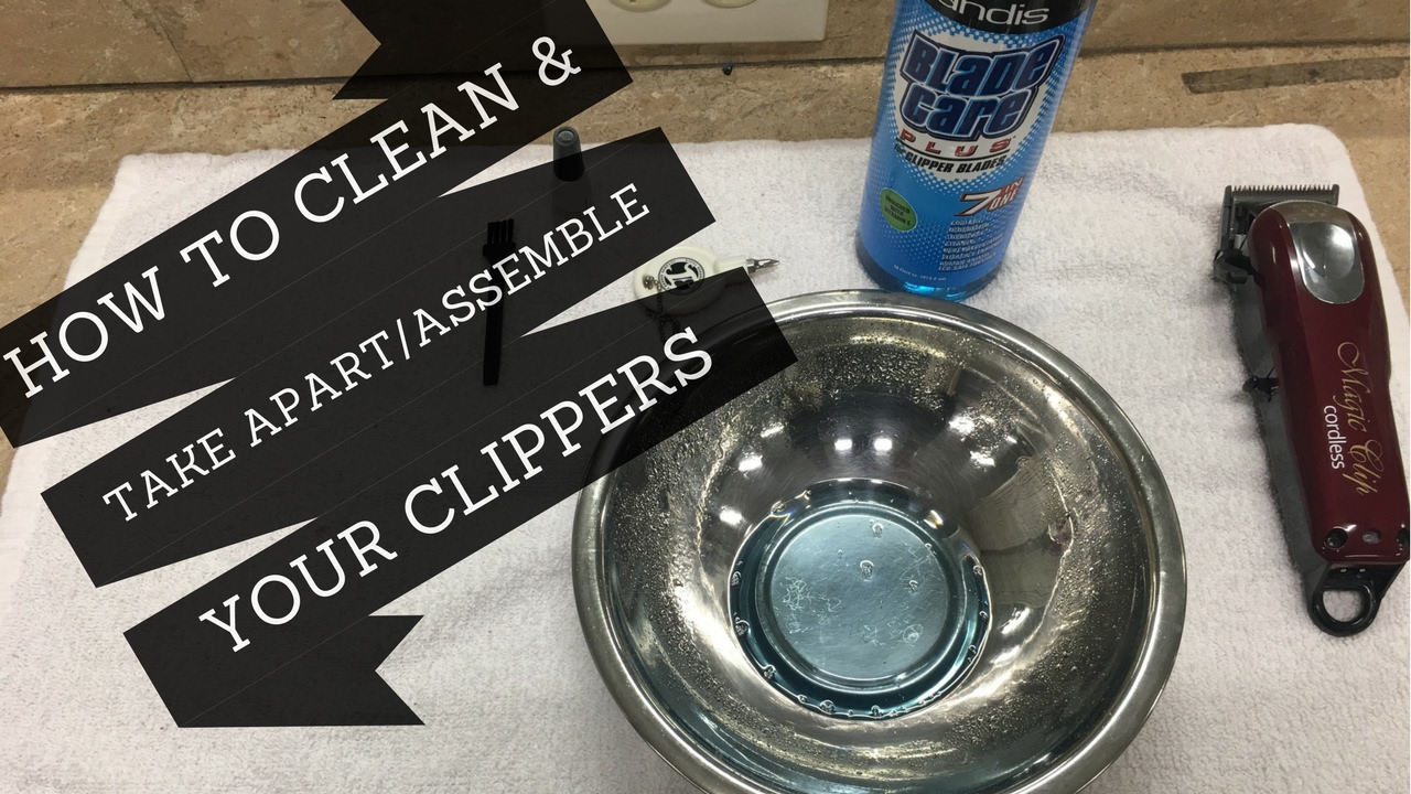 HOW TO CLEAN YOUR CLIPPERS