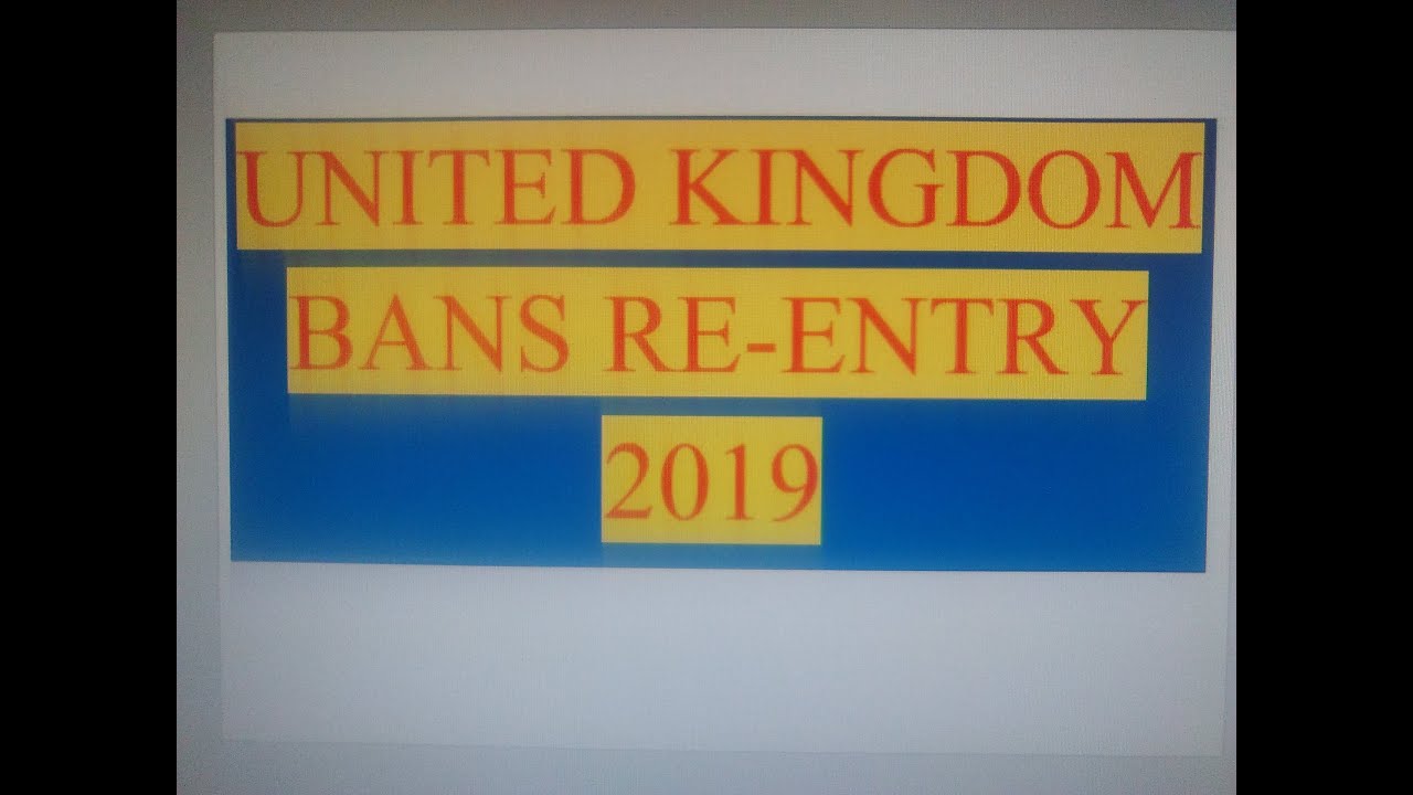 UK Bans Re-Entry 2019