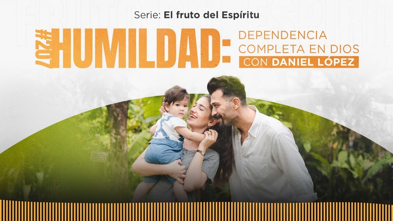 Humildad: dependencia completa en Dios, con Daniel López / Ep. 207