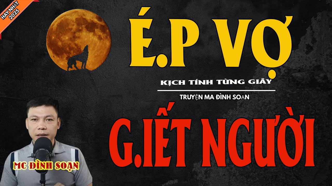 É.P VỢ G.IẾT NGƯỜI | Truyện Ma Kinh Dị - Chuyện Ma MC Đình Soạn Mới Nhất
