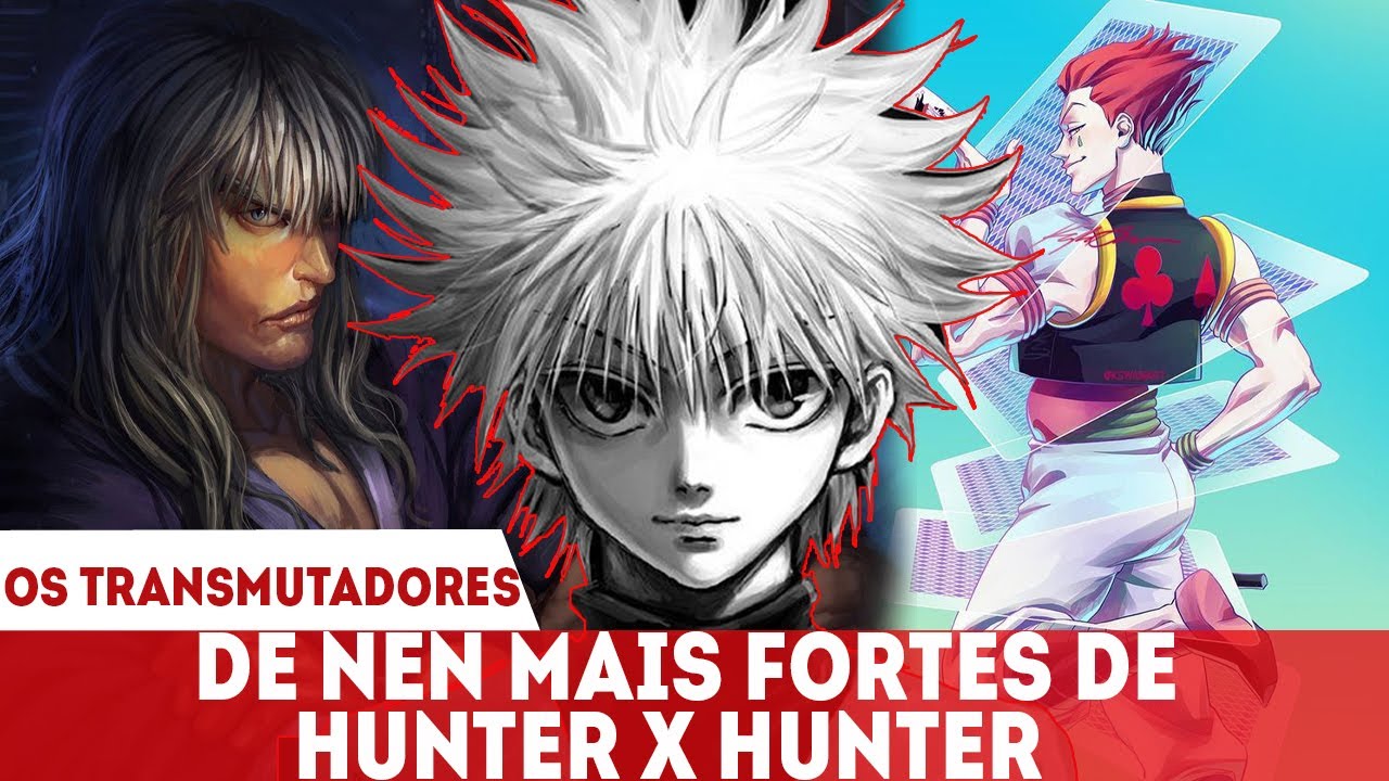 TODAS HABILIDADES EXPLICADAS DOS MAIS FORTES TRANSMUTADORES DE NEN EM HUNTER X HUNTER