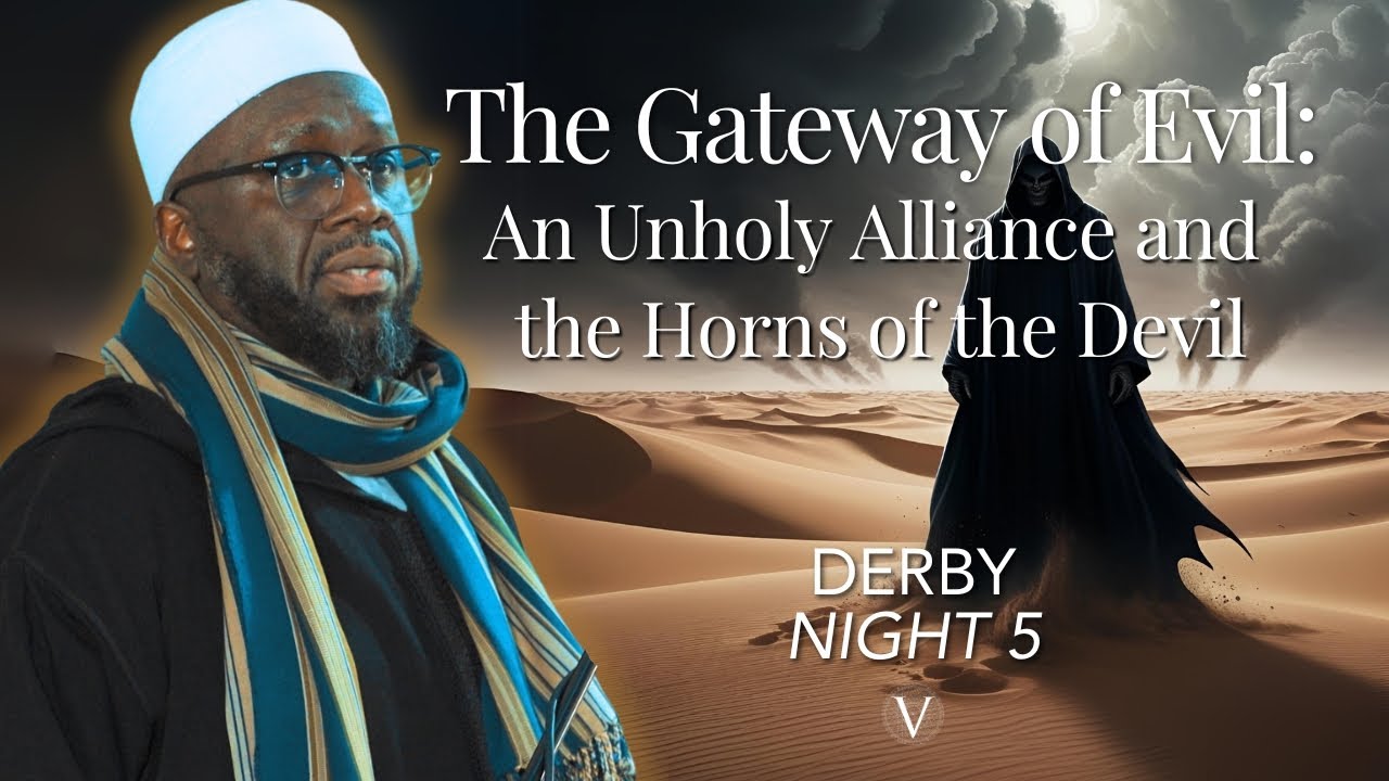 The Gateway of Evil: An Unholy Alliance and the Horns of the Devil - Night 5 -Shaykh Ibrahim Osi-Efa