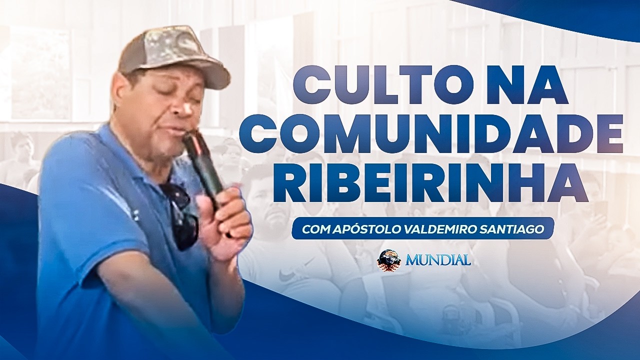 CULTO DO APÓSTOLO VALDEMIRO SANTIAGO EM RIBEIRINHO
