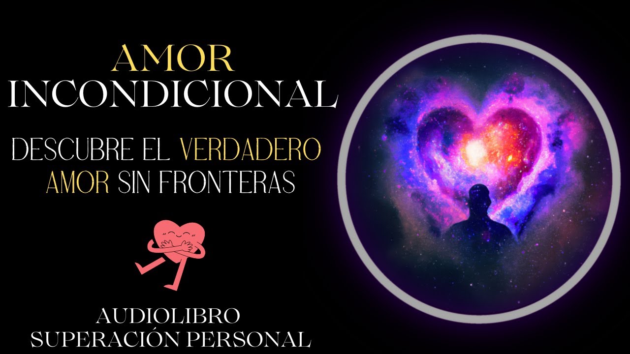 EL PODER TRANSFORMADOR DEL AMOR INCONDICIONAL 🥰 Audiolibro superación personal