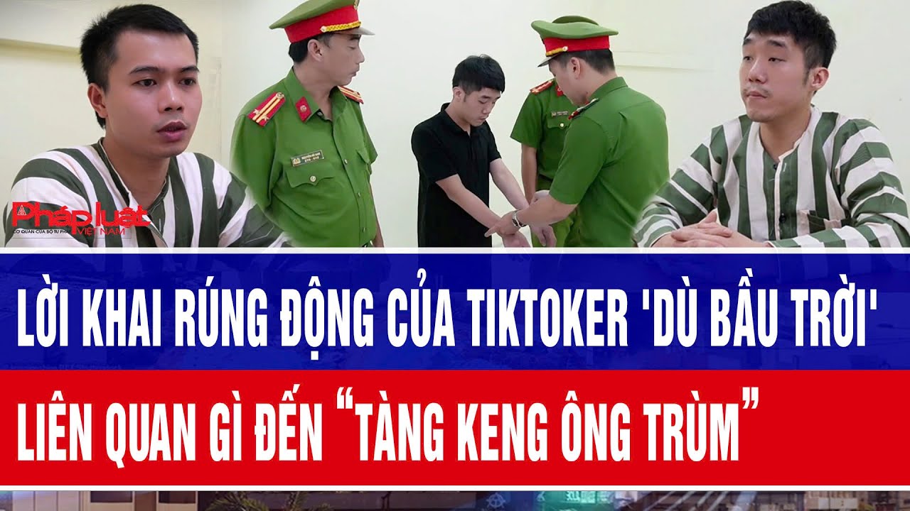 Lời khai rúng động của TikToker 'Dù Bầu Trời' liên quan gì đến “Tàng Keng Ông Trùm”