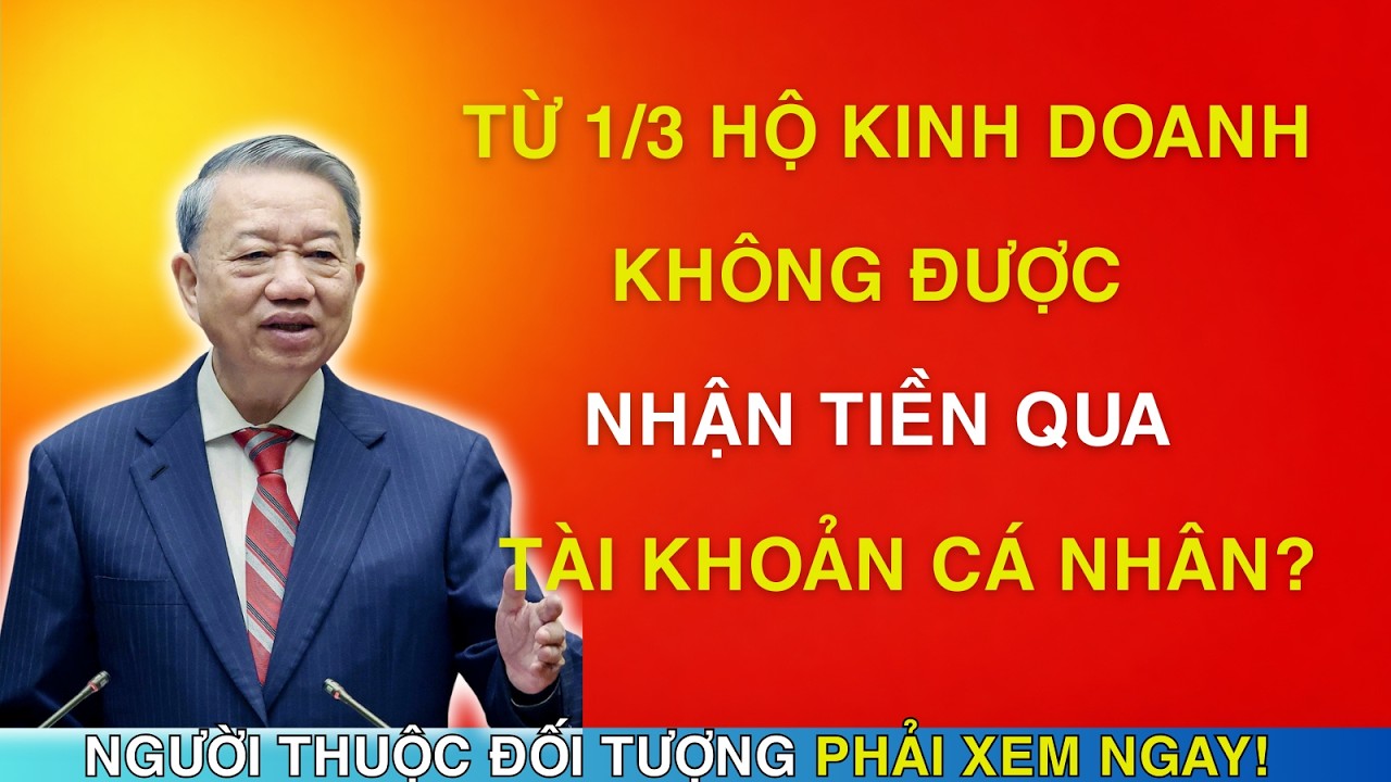 Tin Nóng: Từ 1/3 Hộ Kinh Doanh Không Được Nhận Chuyển Khoản Cá Nhân? Hàng Triệu Người Hoang Mang