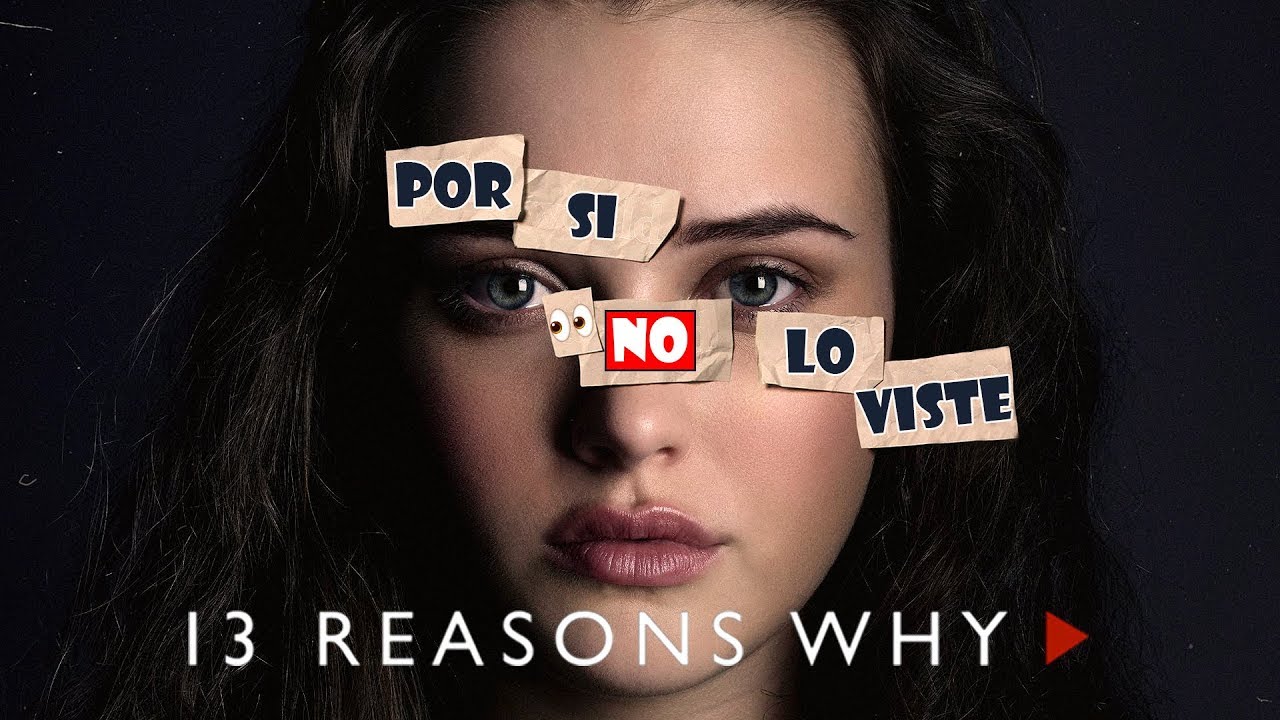 Por si no lo viste: 13 Reasons Why (Parte 1: Las razones)