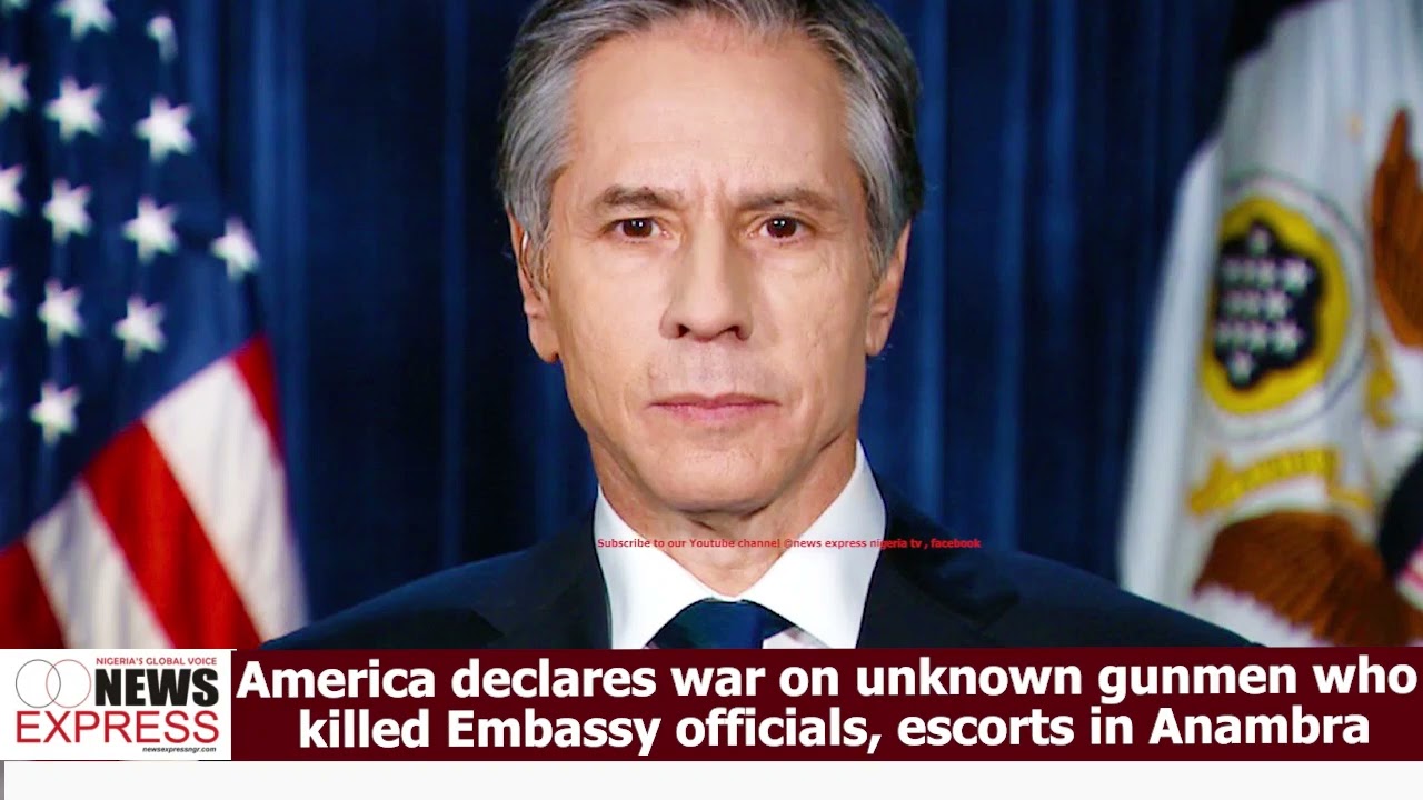 America declares war on unknown gunmen who killed Embassy officials, escorts in Anambra