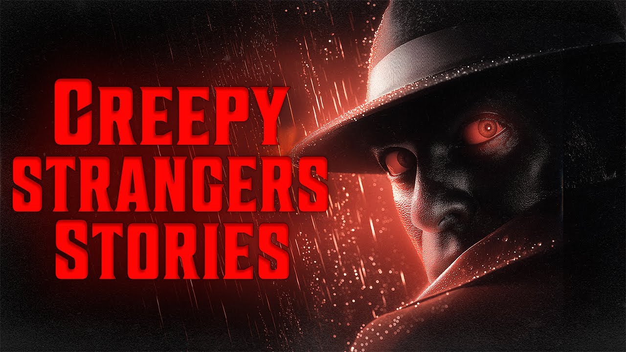 11 TRUE Scary Stories about Creepy Strangers