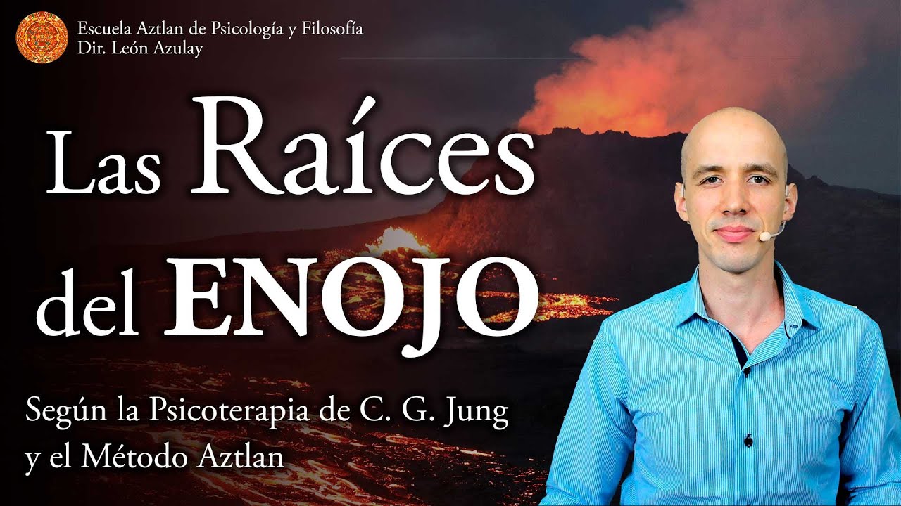 Las Raíces del Enojo - Según la Psicoterapia de C. G. Jung y el Método Aztlan