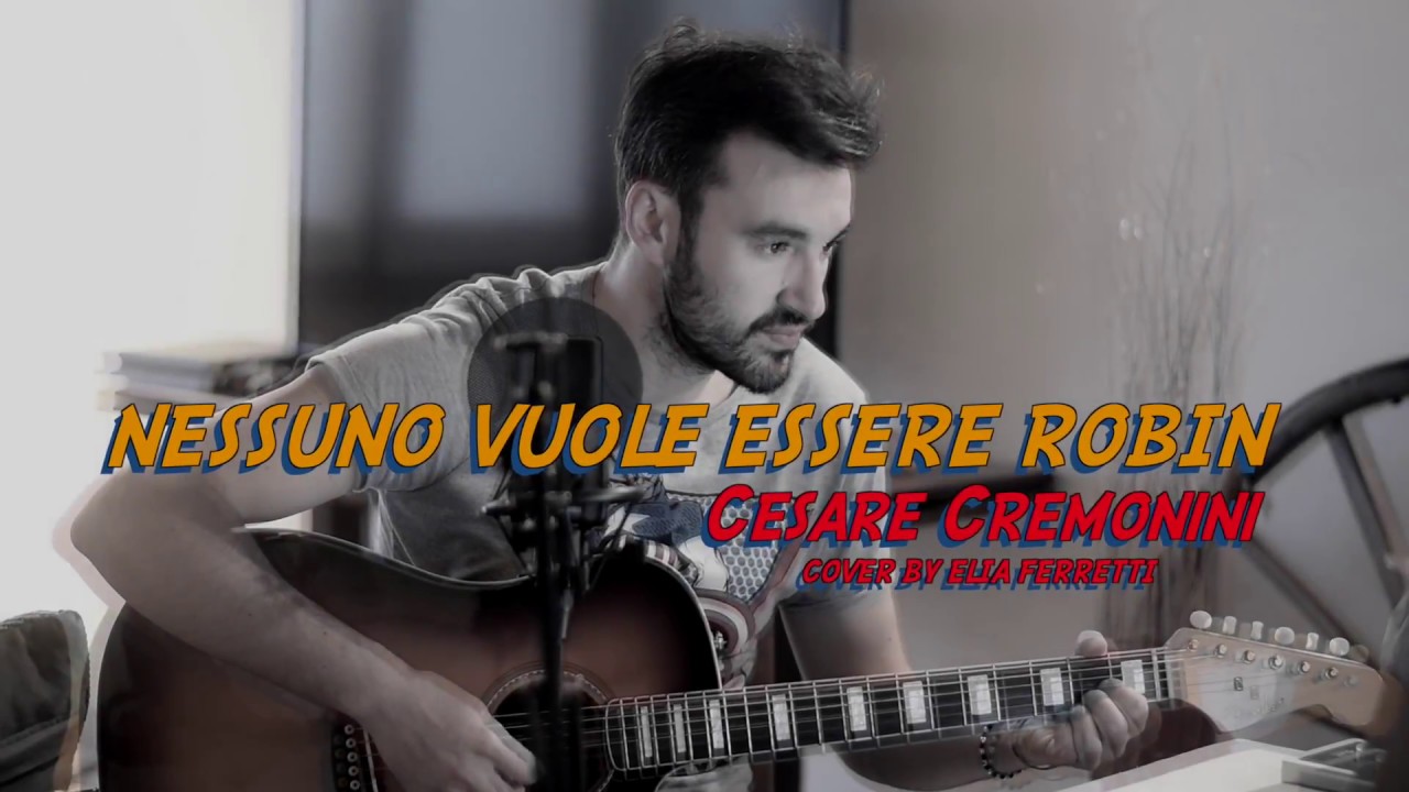Cesare Cremonini - Nessuno vuole essere Robin ( Cover By Elia Ferretti)