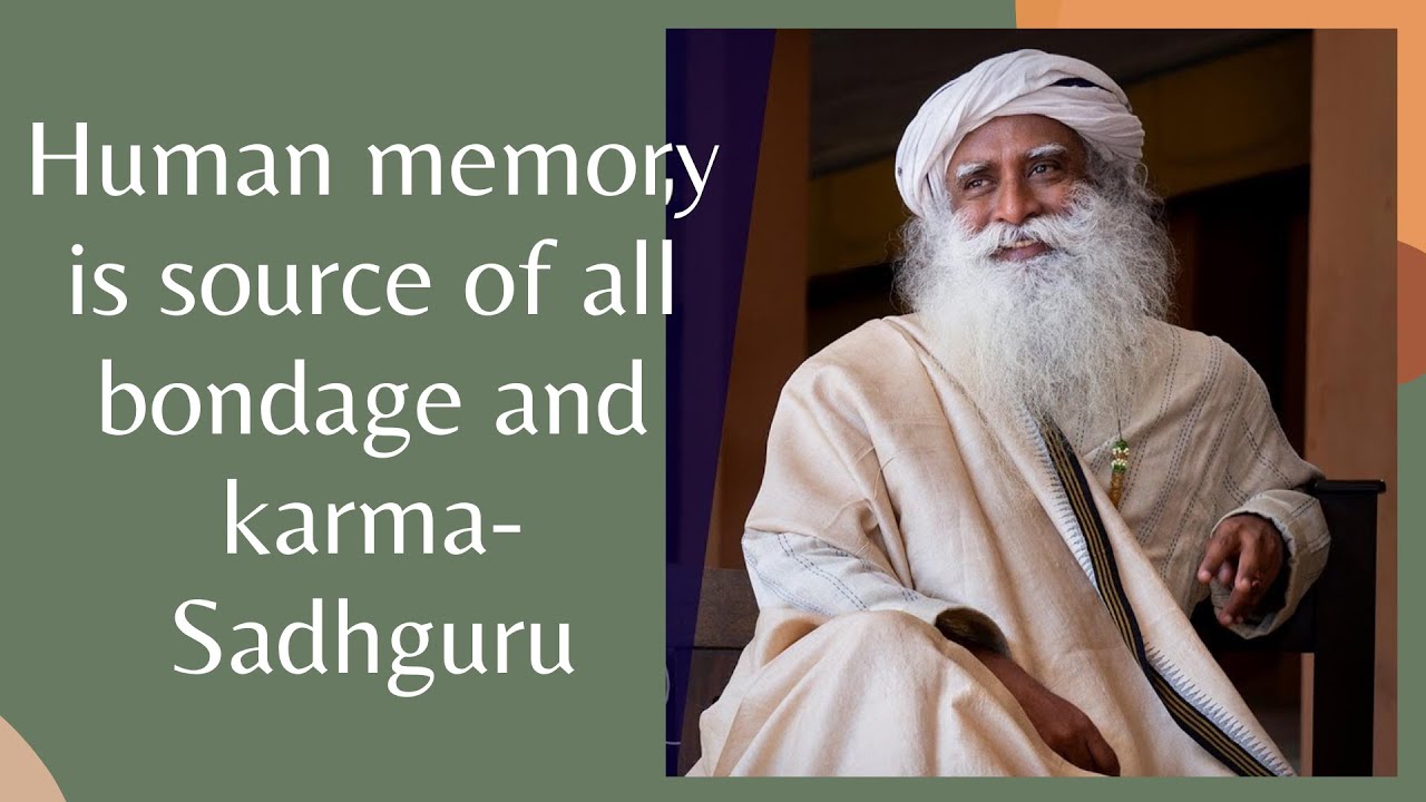 Human memory is source of all bondage and karma Sadhguru JV