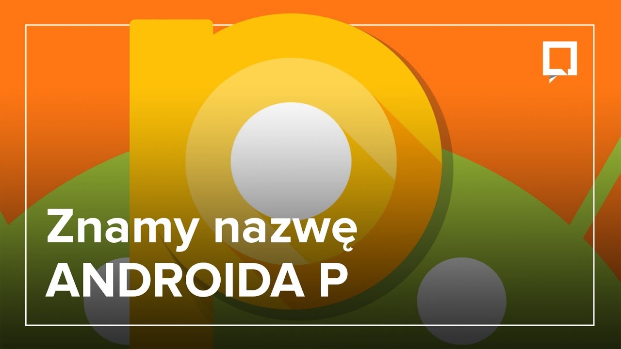 Oficjalnie: Android P to ANDROID PIE. Po prostu