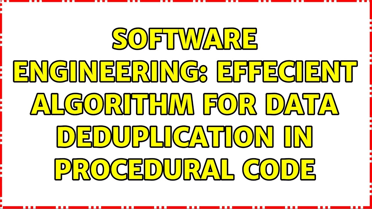 Software Engineering: Effecient algorithm for data deduplication in procedural code (3 Solutions!!)