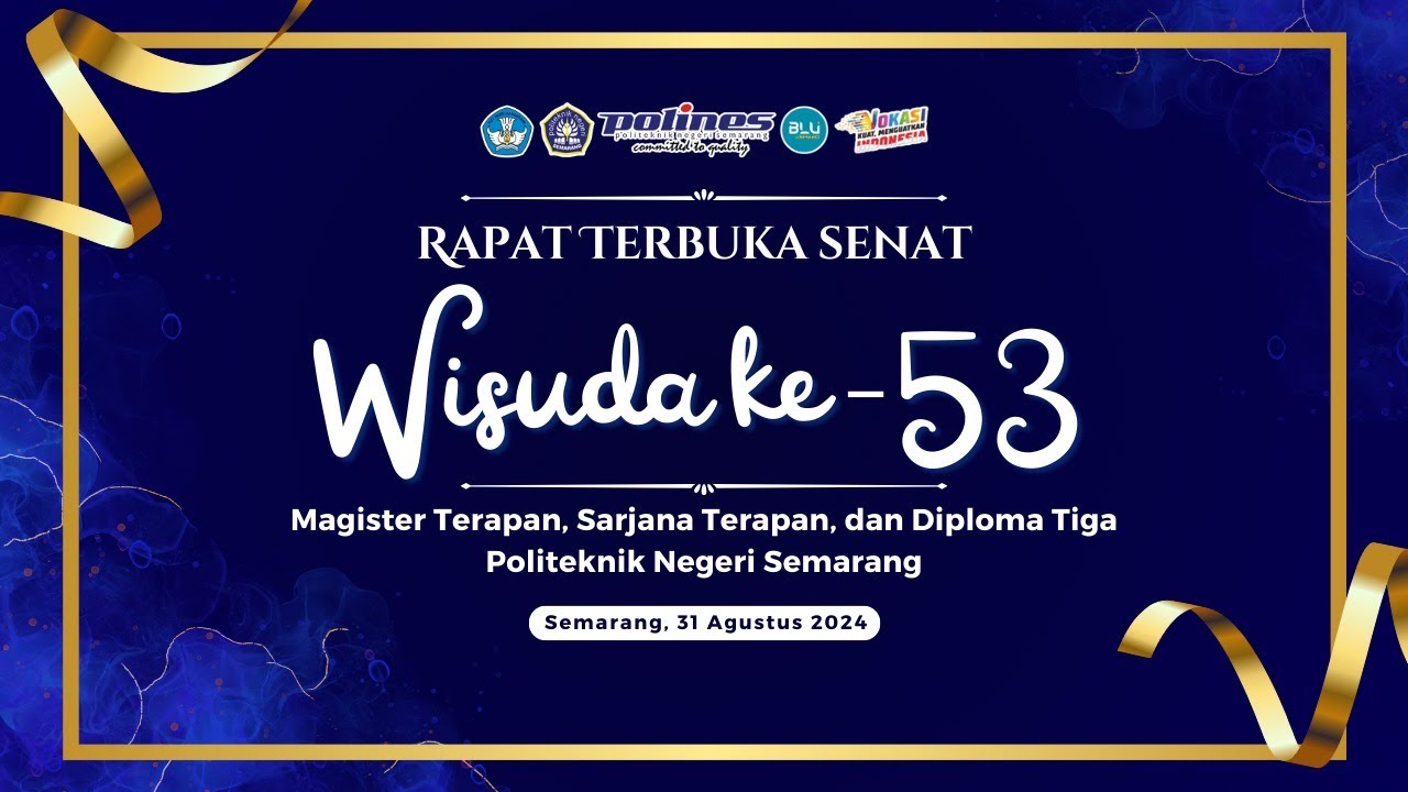WISUDA KE - 53 MAGISTER TERAPAN,  SARJANA TERAPAN, DAN DIPLOMA TIGA POLITEKNIK NEGERI SEMARANG