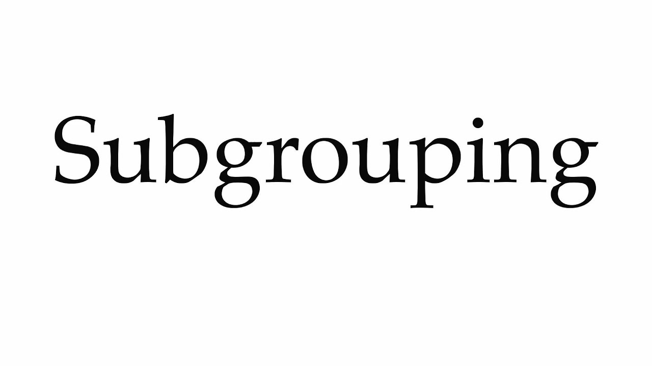 How to Pronounce Subgrouping