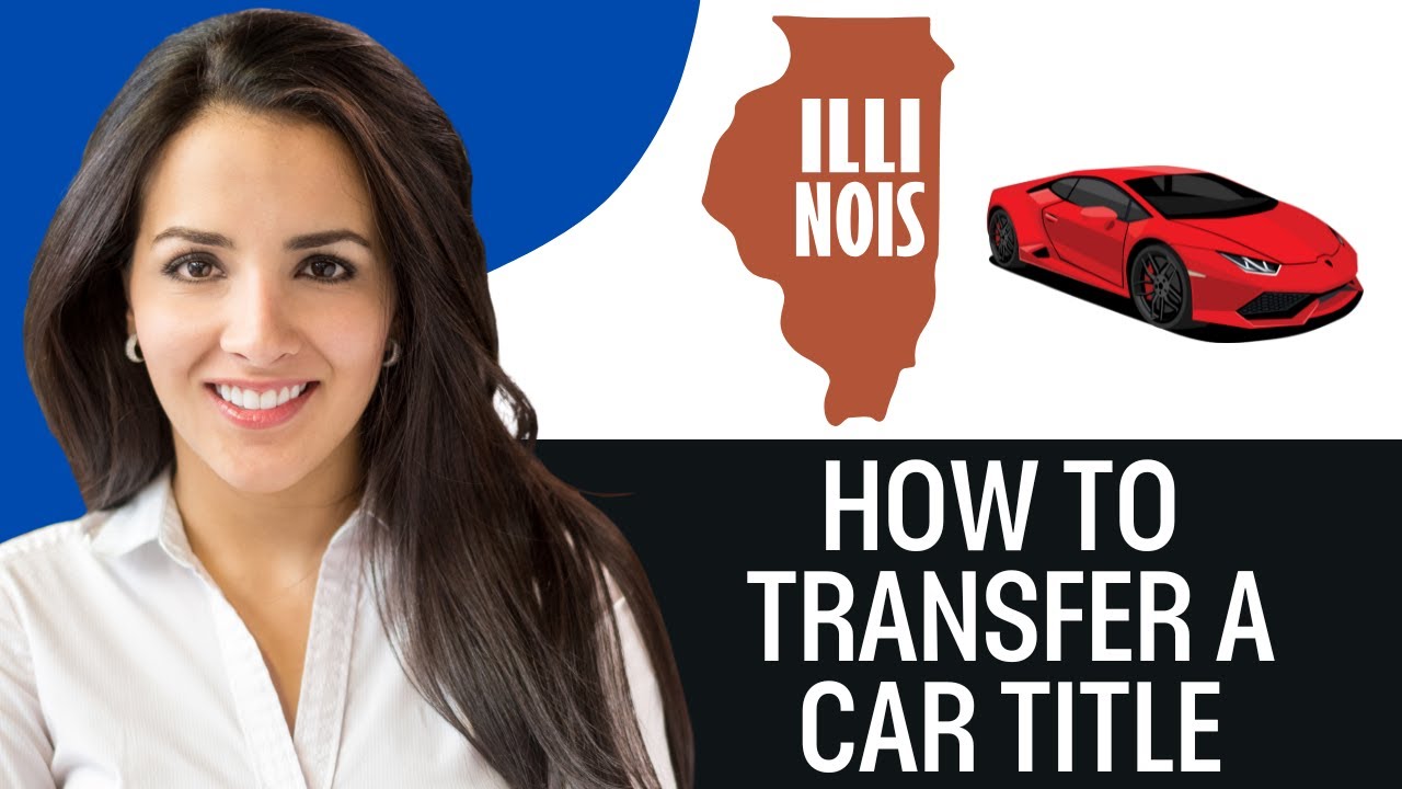 How To Transfer A Car Title In Illinois (2025)