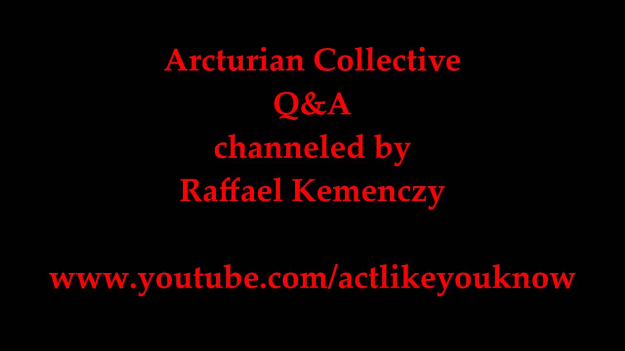 Arcturian Collective Consciousness Q&A - channeled by Raffael Kemenczy