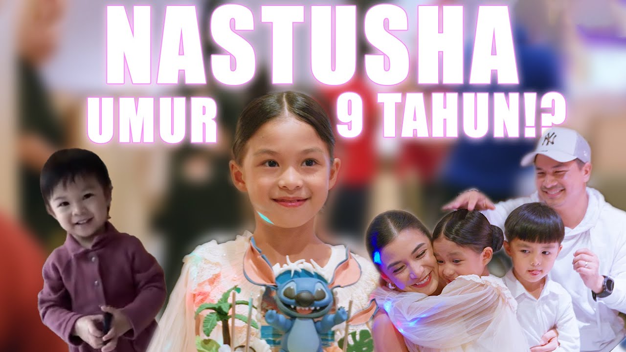 NASTUSHA SUDAH UMUR 9 TAHUN !? HAPPY BIRTHDAY NASTUSHA !!