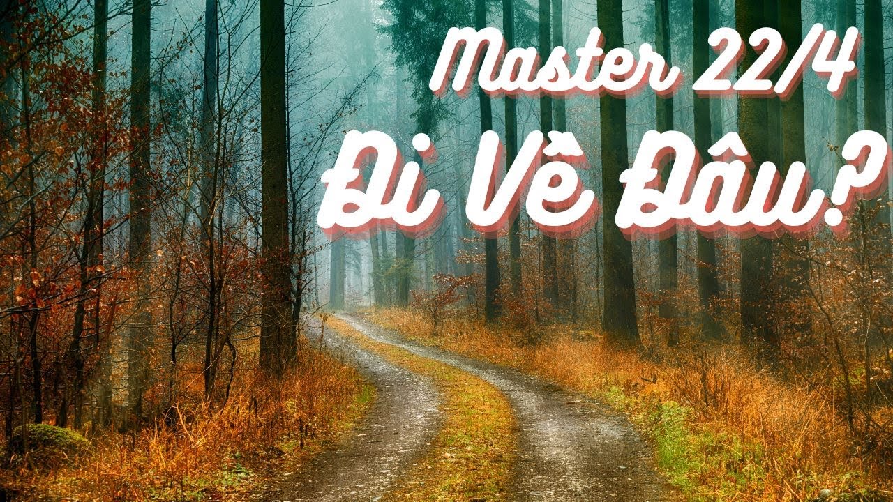 Master 22/4 Đi Về Đâu? 