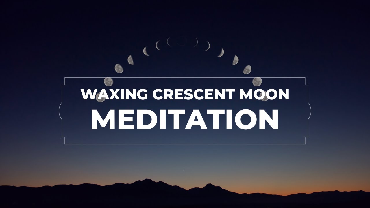 Waxing Crescent Moon Meditation 