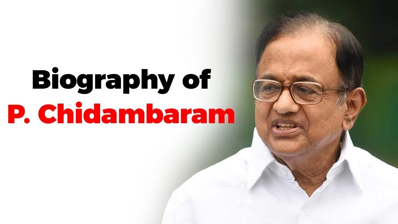 Biography of P Chidambaram, Former Union Finance and Home Minister of India, Senior Congress Leader