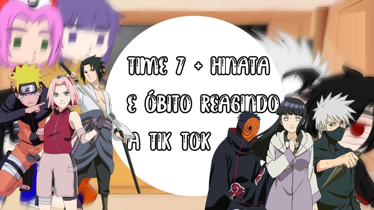 Time 7 + Hinata e Óbito reagindo a tik Tok (sasunaru, obikaka e sakuhina)