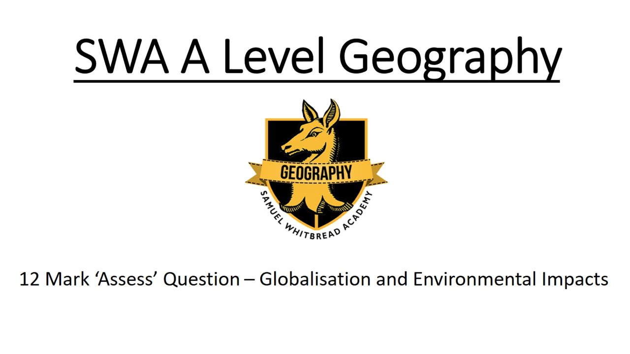 A Level Geography - 12 Mark 'Assess' Question in Globalisation - Environmental Impacts