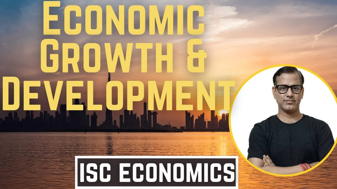 Economic Growth & Development | ISC Class 11 Economic | Sir Tarun Rupani Commerce