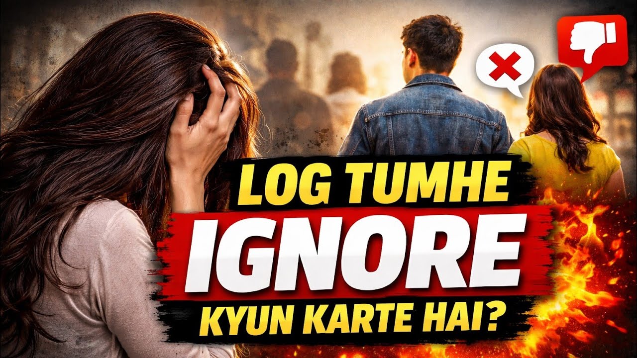 LOG TUMHE IGNORE KYUN KARTE HAIN? | Psychological Truth