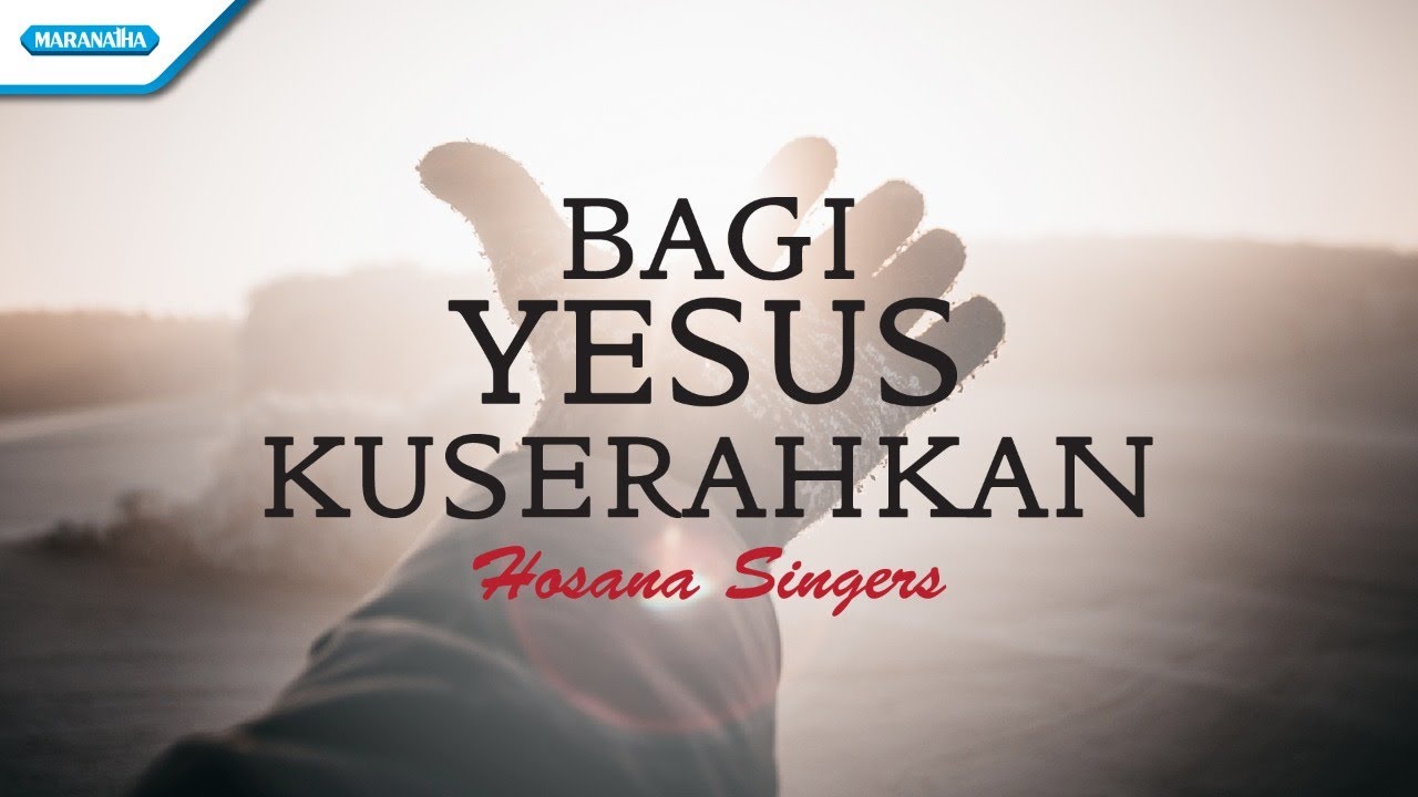 Bagi Yesus Kuserahkan - Hosana Singers (Official lyric video)