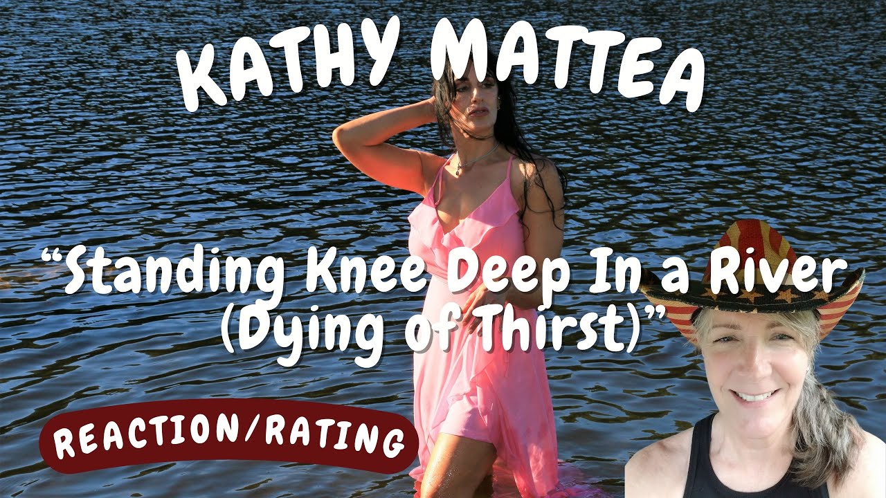 Kathy Mattea -- Standing Knee Deep in a River (Dying of Thirst)  [REACTION/GIFT REQUEST]