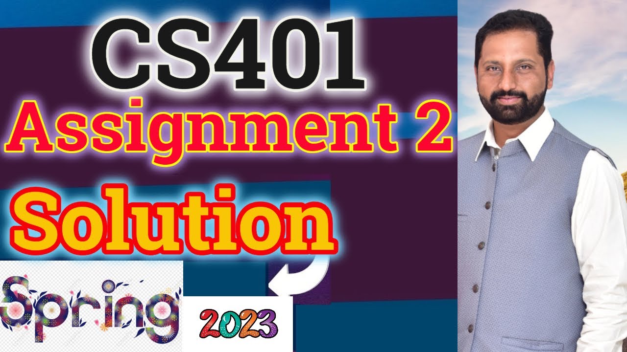 CS401 Assignment No 2 Spring 2023 Complete Solution By Abid Farooq Bhutta