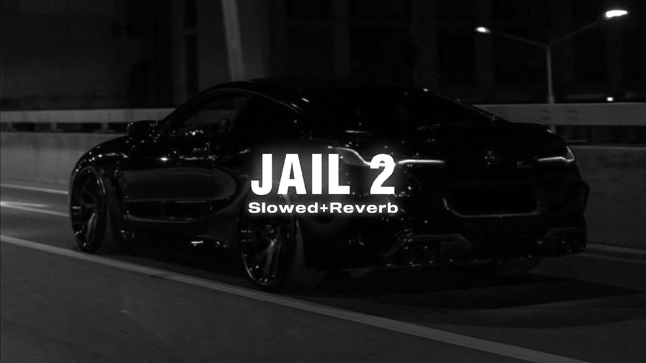 Jail 2 (Slowed+Reverb) - Mankirt Aulakh