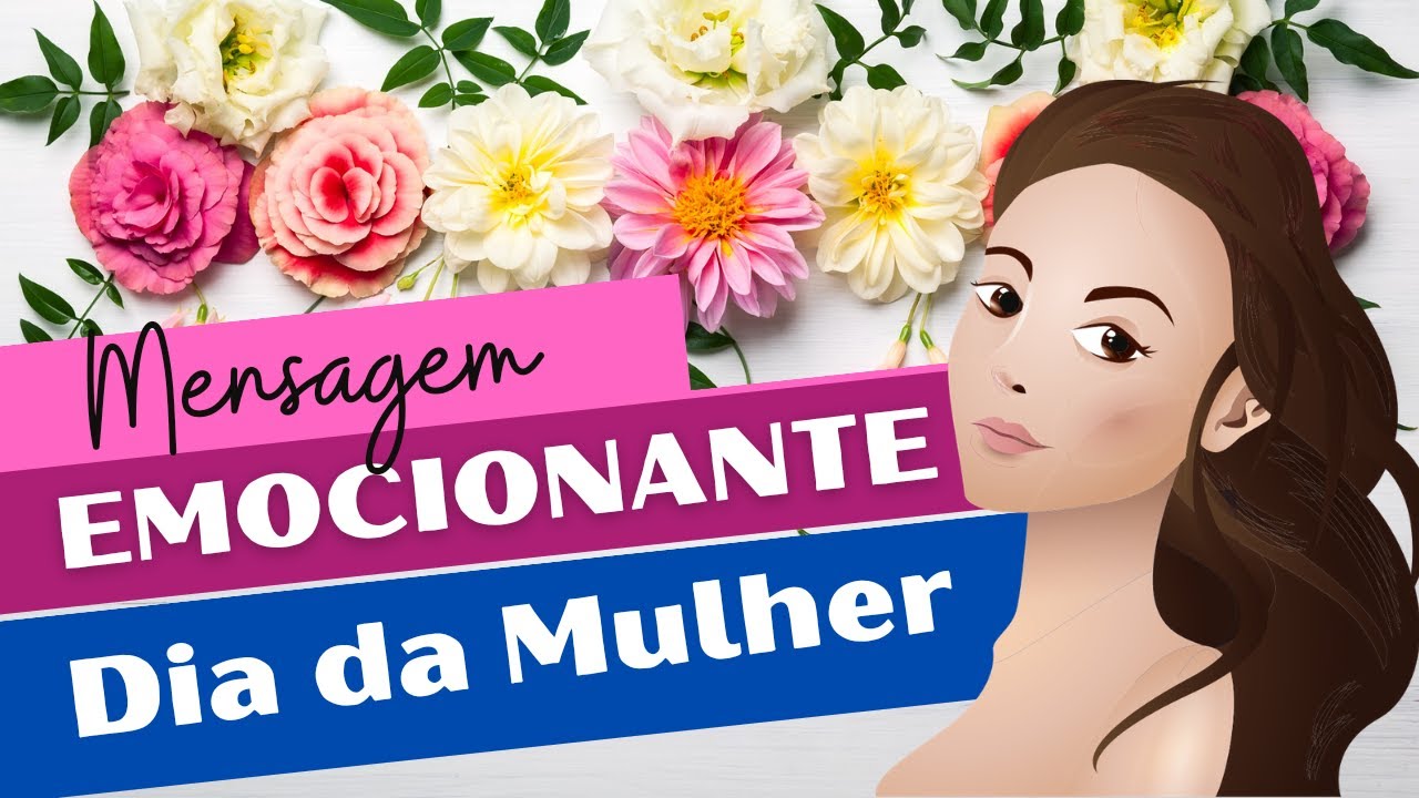 MENSAGEM PARA O DIA DAS MULHERES/Dia Internacional da Mulher
