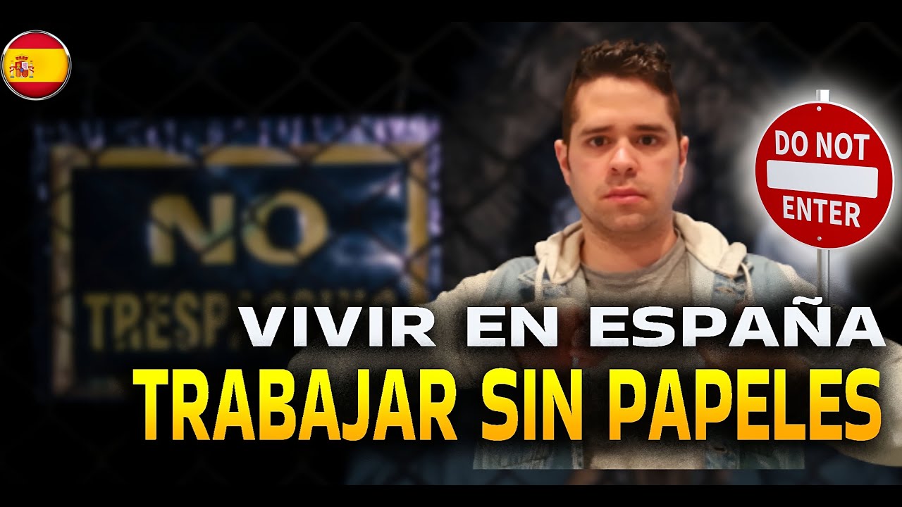 Vivir y trabajar en España SIN PAPELES (LO QUE NO TE DICEN)