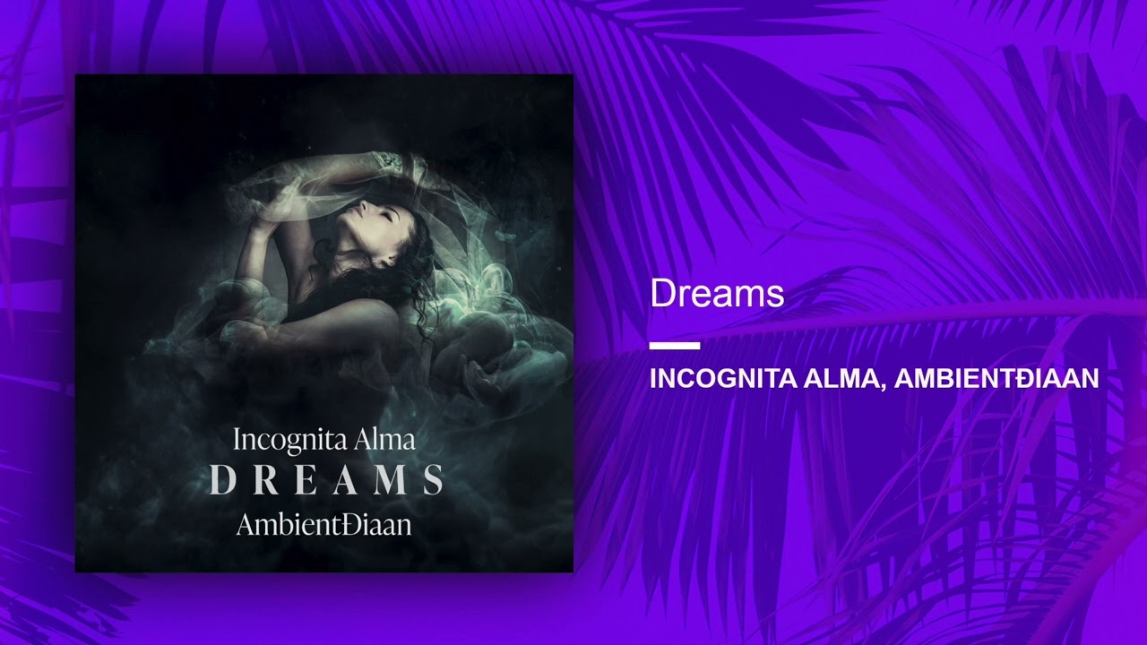 Incognita Alma & AmbientƉiaan - Dreams (Official Audio Release)
