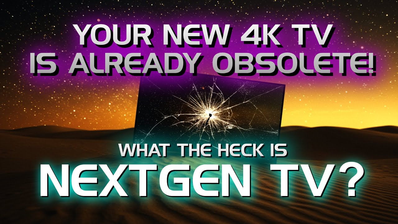 Your new 4k TV is already obsolete! What the heck is NextGen TV?