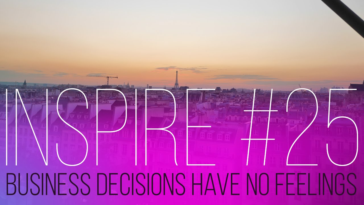Inspire #25 - Business decisions have no feelings