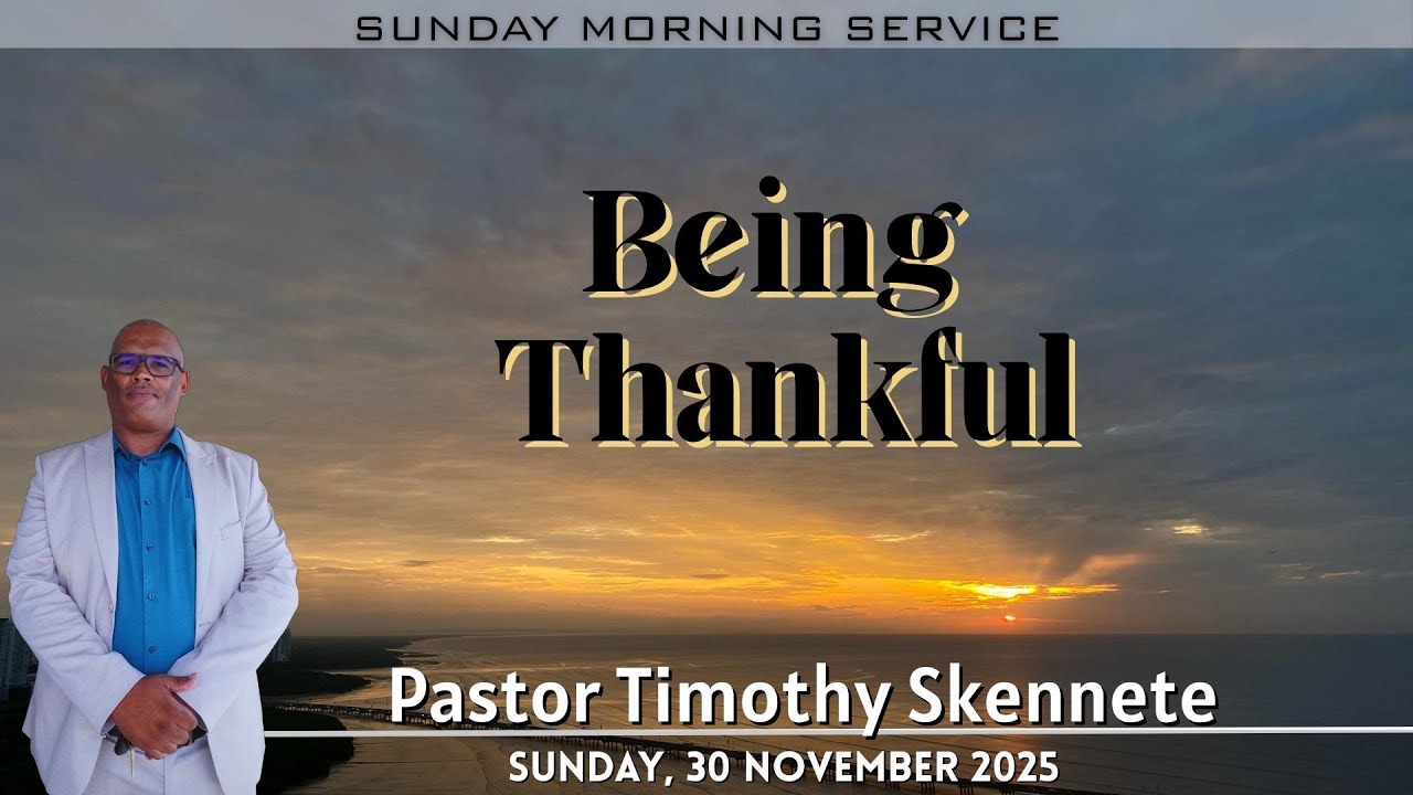 Being Thankful - Pastor Timothy Skennete - 30112025