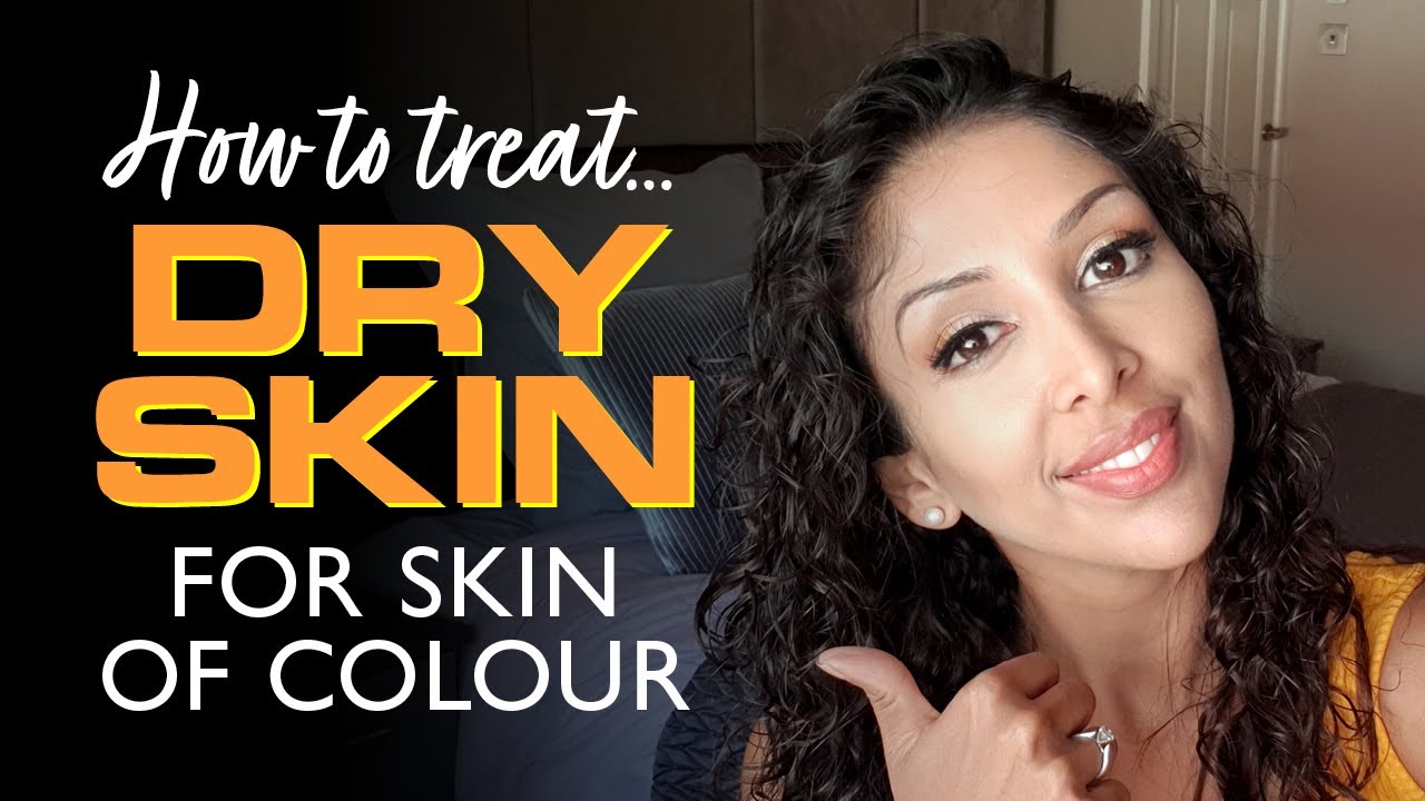 DOCTOR V How to treat DRY SKIN for Skin of Colour | Brown/ Dark skincare | Dull skin