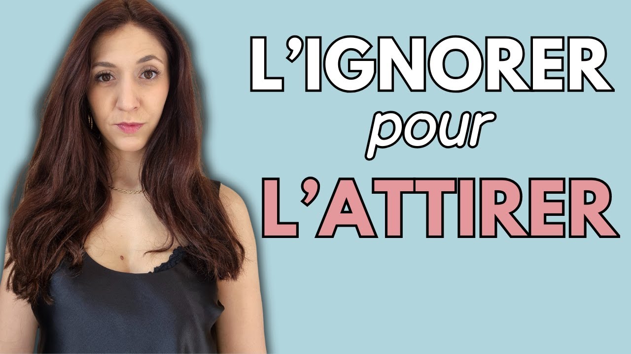 IGNORER UNE FILLE pour l'ATTIRER et LA RENDRE ACCRO