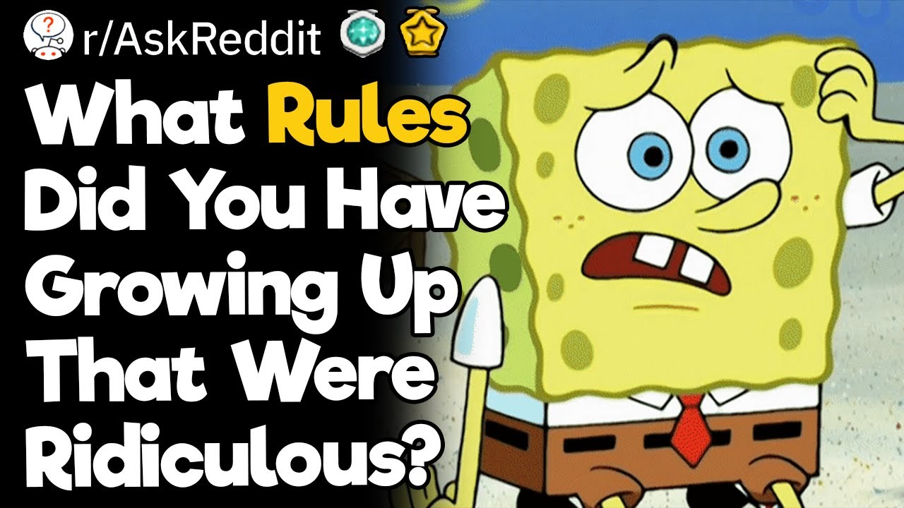 What Rules Did You Have Growing Up That Were Ridiculous?
