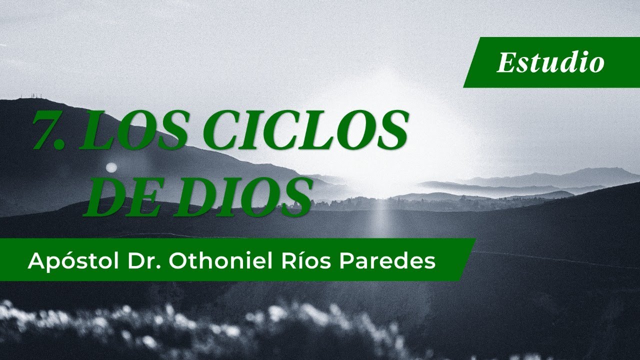 Los Ciclos De Dios -Apóstol Dr. Othoniel Ríos Paredes-