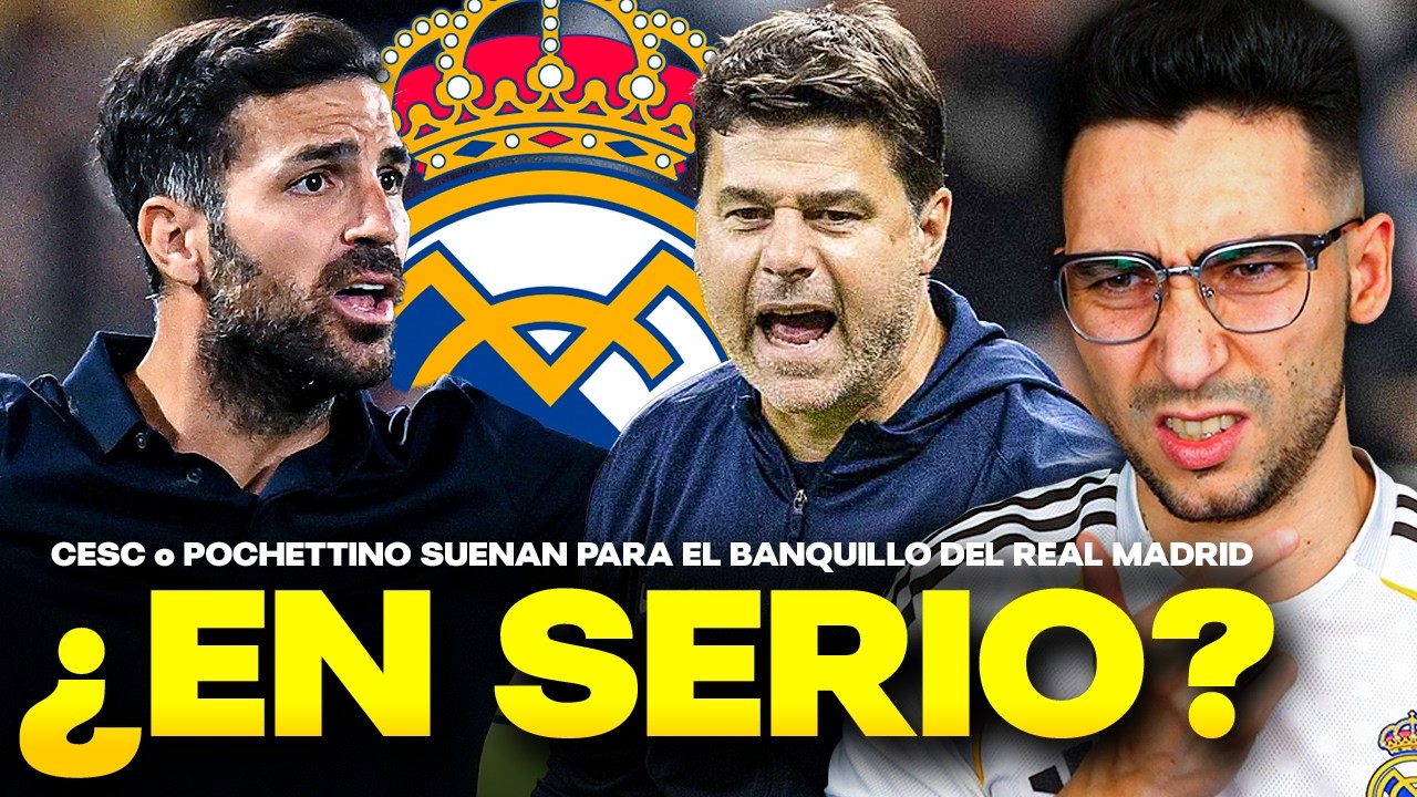 🚨POCHETTINO y FABREGAS CANDIDATOS al BANQUILLO del REAL MADRID...¿EN SERIO?